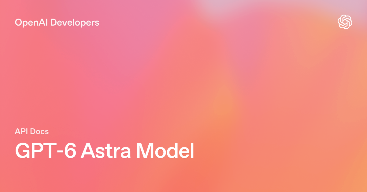 GPT-6 Astra вышла с лимитами: кому OpenAI даст модель и сколько сообщений